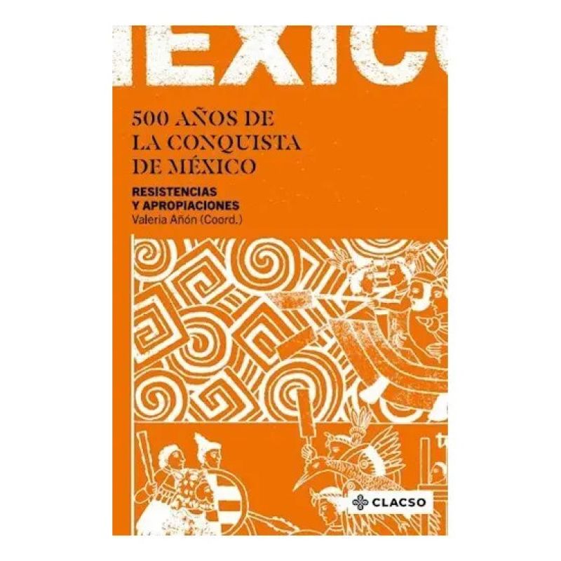 500 AÑOS DE LA CONQUISTA DE MEXICO - RESISTENCIAS Y APROPIACIONES (Nuevo)