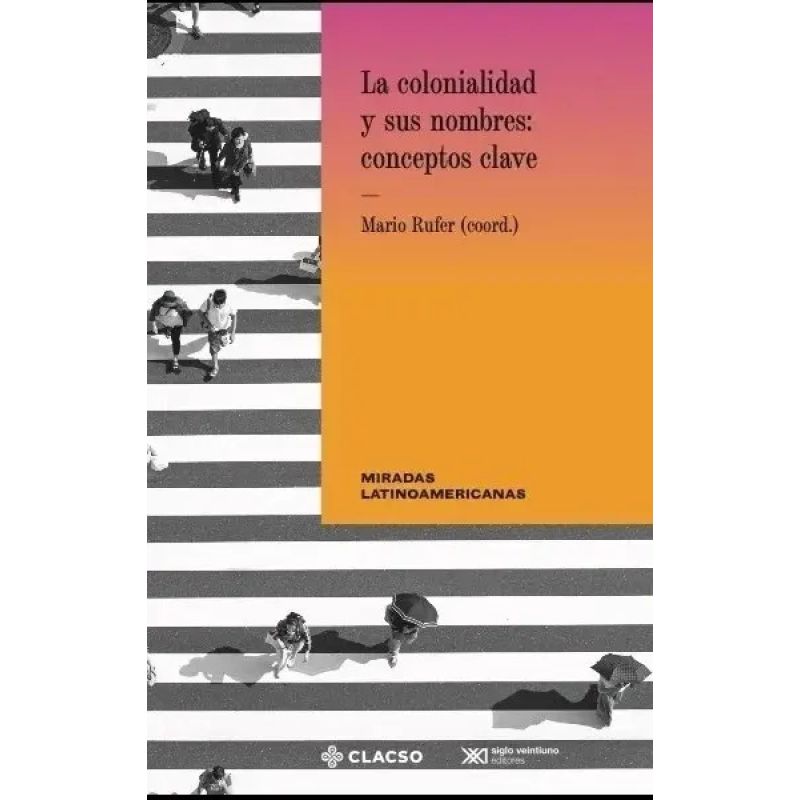 COLONIALIDAD Y SUS NOMBRES, LA - CONCEPTOS CLAVE (Nuevo)