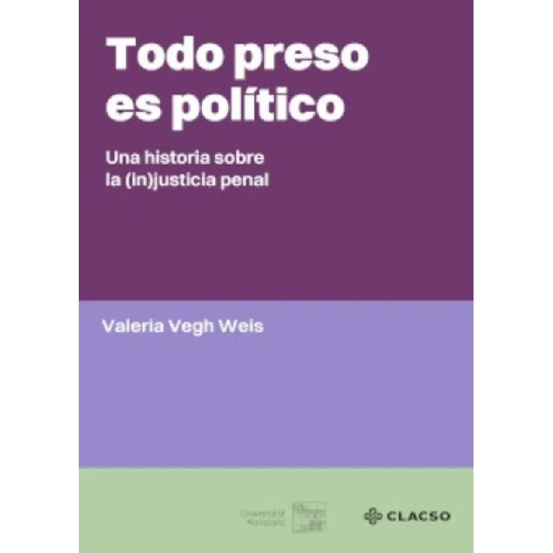 TODO PRESO ES POLITICO - UNA HISTORIA SOBRE LA (IN)JUSTICIA PENAL (Nuevo)