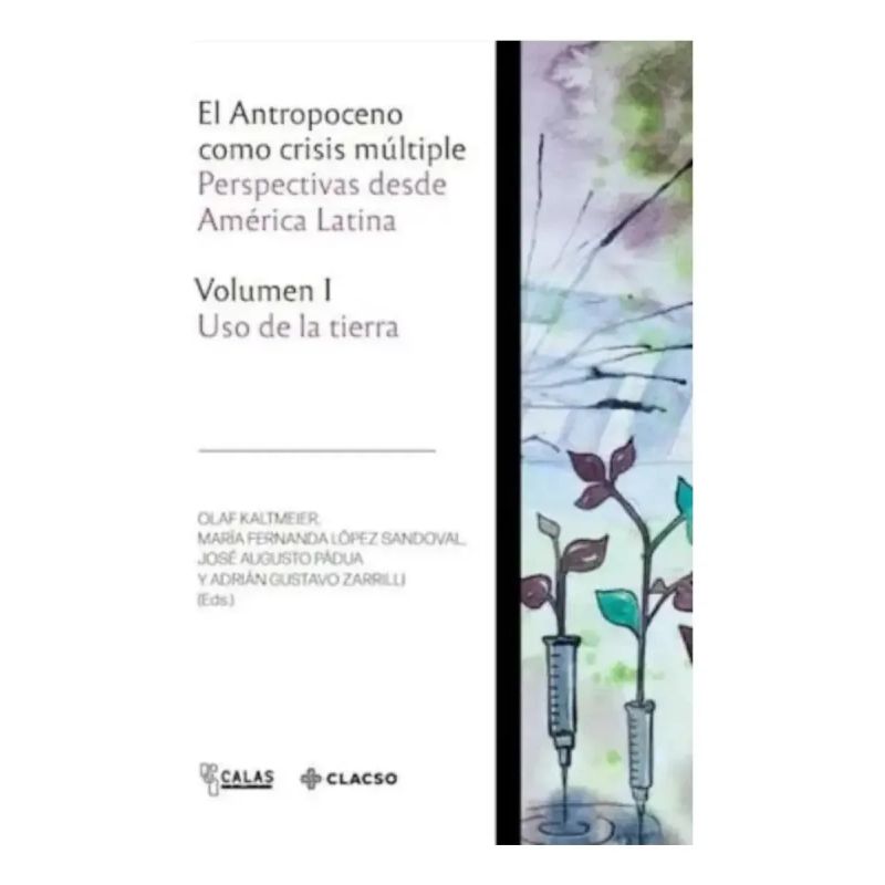 ANTROPOCENO COMO CRISIS MULTIPLE, EL - PERSPECTIVAS DESDE AMERICA LATINA - VOL. 1 USO DE LA TIERRA (Nuevo)