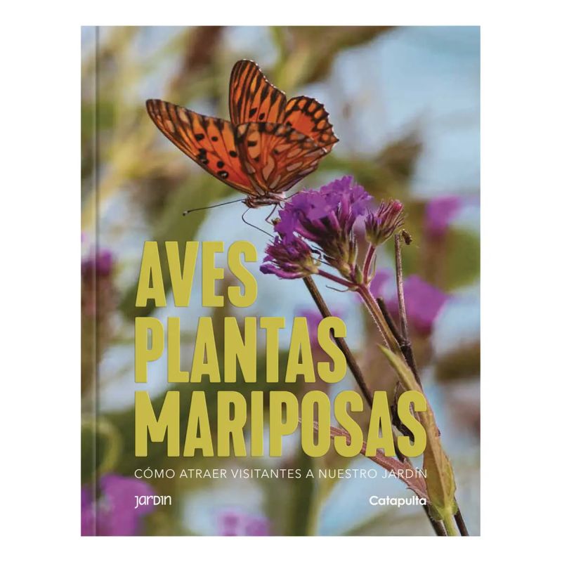 AVES PLANTAS MARIPOSAS - COMO ATRAER VISITANTES A NUESTRO JARDIN (Nuevo)