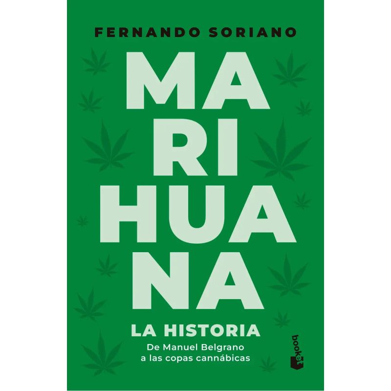 MARIHUANA - LA HISTORIA - DE MANUEL BELGRANO A LAS COPAS CANNABICAS (Nuevo)