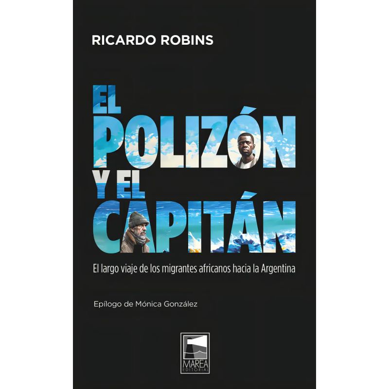 POLIZON Y EL CAPITAN, EL - EL LARGO VIAJE DE LOS MIGRANTES AFRICANOS HACIA LA ARGENTINA (Nuevo)