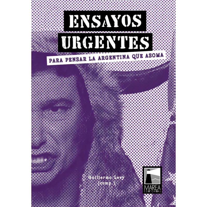 ENSAYOS URGENTES - PARA PENSAR LA ARGENTINA QUE ASOMA (Nuevo)
