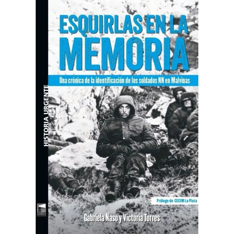 ESQUIRLAS EN LA MEMORIA - UNA CRONICA DE LA IDENTIFICACION DE LOS SOLDADOS NN EN MALVINAS (Nuevo)