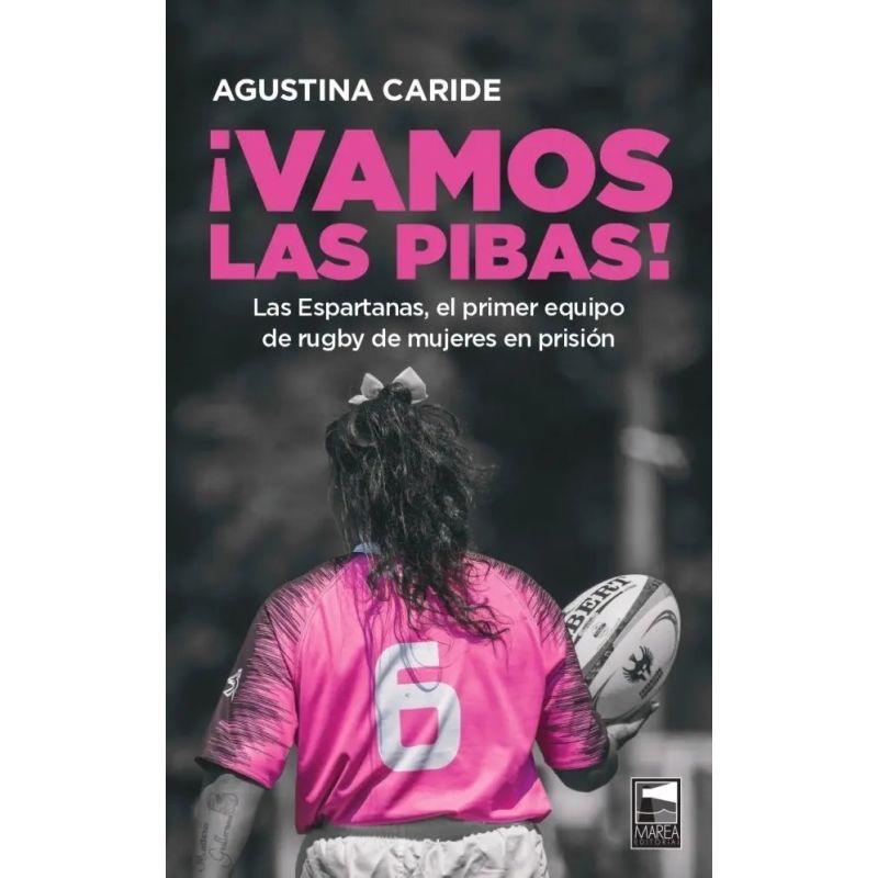 VAMOS LAS PIBAS! - LAS ESPARTANAS, EL PRIMER EQUIPO DE RUGBY DE MUJERES EN PRISION (Nuevo)