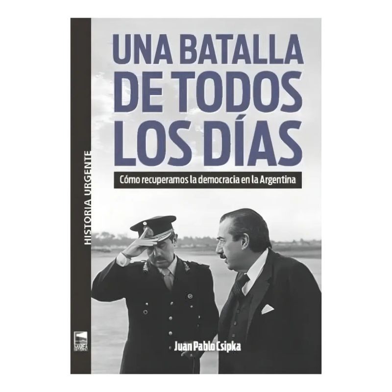 UNA BATALLA DE TODOS LOS DIAS - COMO RECUPERAMOS LA DEMOCRACIA EN LA ARGENTINA (Nuevo)