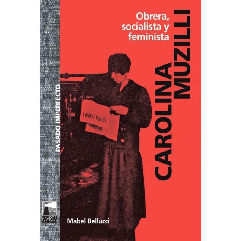 CAROLINA MUZILLI - OBRERA, SOCIALISTA Y FEMINISTA (Nuevo)