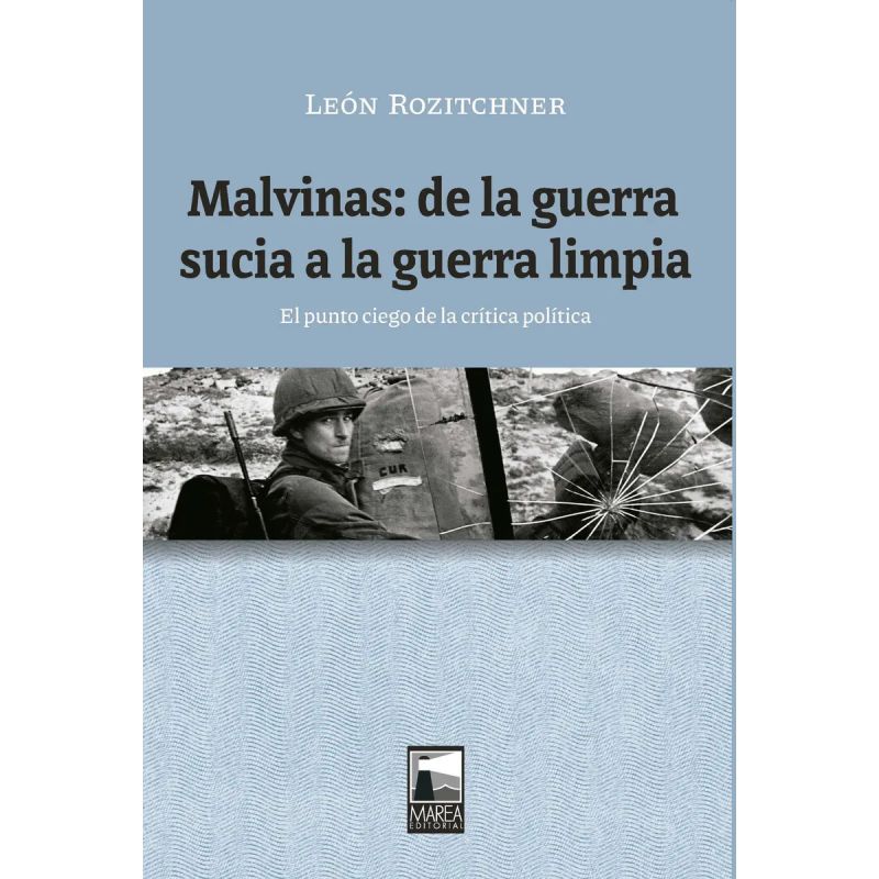 MALVINAS - DE LA GUERRA SUCIA A LA GUERRA LIMPIA (Nuevo)