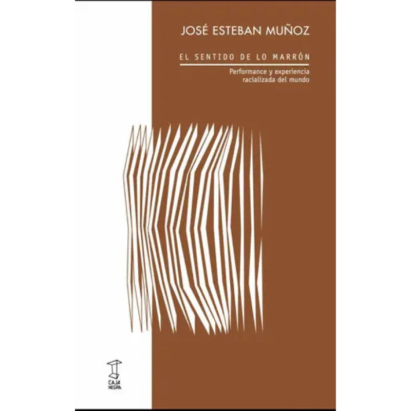 SENTIDO DE LO MARRON, EL - PERFORMANCE Y EXPERIENCIA RACIALIZADA EN EL MUNDO (Nuevo)