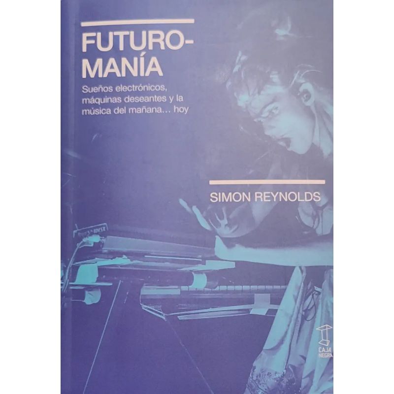 FUTUROMANIA - SUEÑOS ELECTRONICOS, MAQUINAS DESEANTES Y LA MUSICA DEL MAÑANA… HOY (Nuevo)