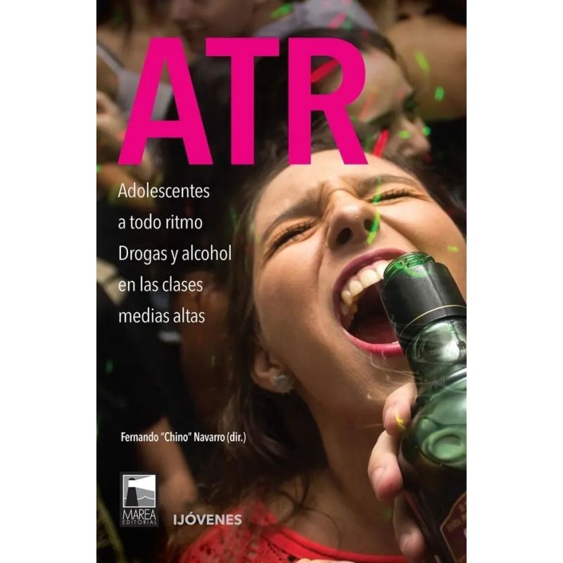 ATR - ADOLESCENTES A TODO RITMO - DROGA Y ALCOHOL EN LAS CLASES MEDIAS ALTAS (Nuevo)