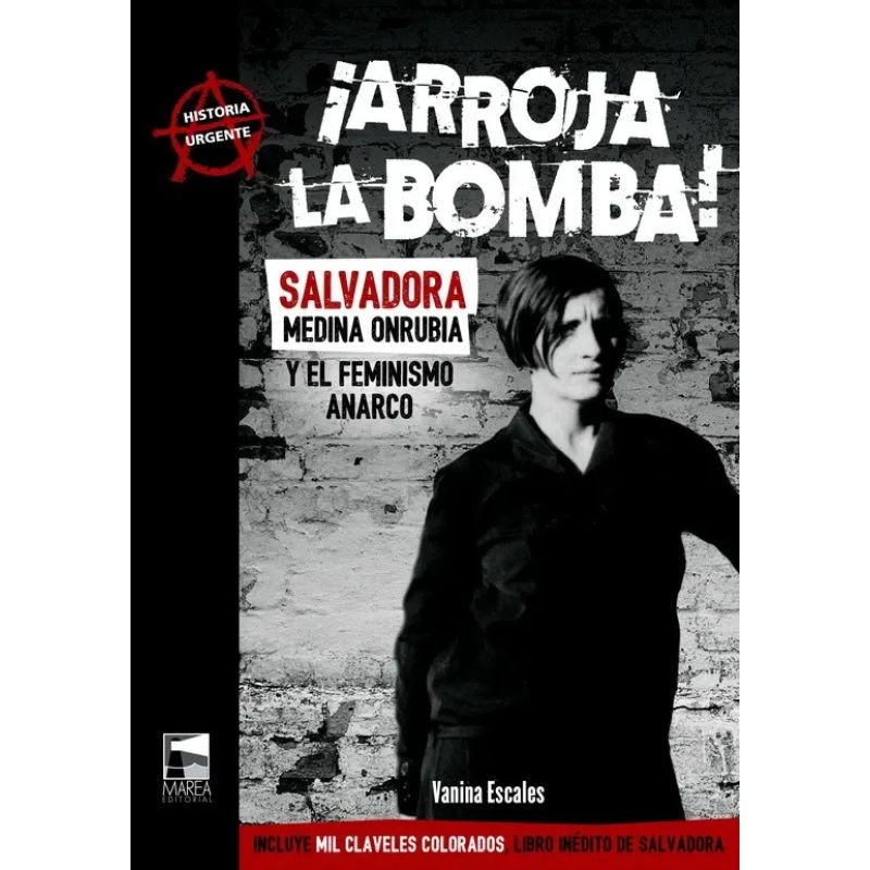 ARROJA LA BOMBA! - SALVADORA MEDINA ONRUBIA Y EL FEMINISMO ANARCO (Nuevo)