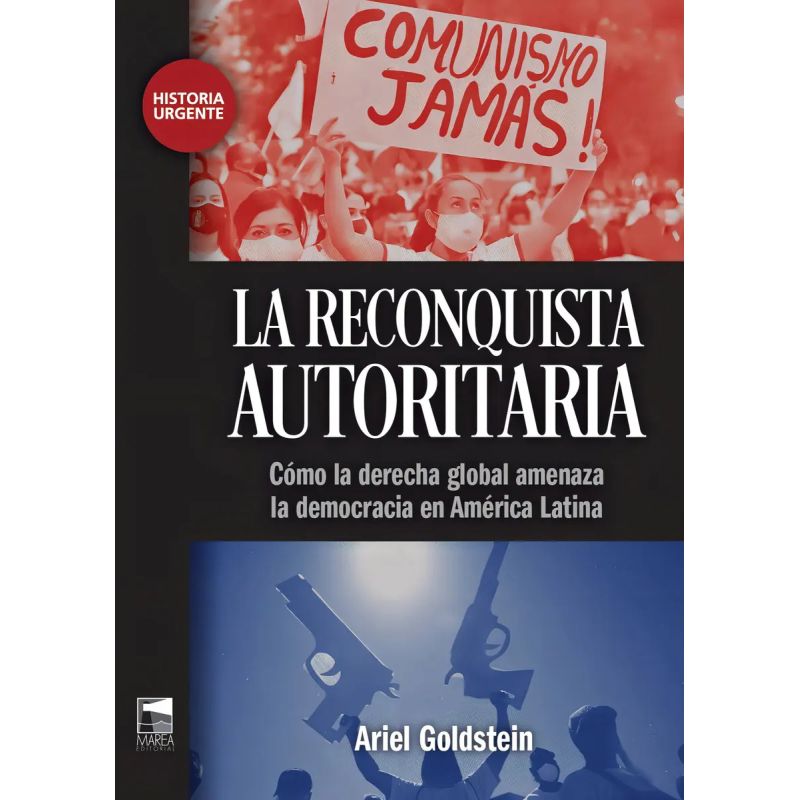 RECONQUISTA AUTORITARIA, LA. COMO LA DERECHA GLOBAL AMENAZA LA DEMOCRACIA EN AMERICA LATINA (Nuevo)
