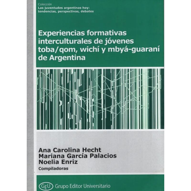 EXPERIENCIAS FORMATIVAS INTERCULTURALES DE JOVENES TOBA/QOM,WICHI Y MBYA-G - GEU. COL. JAH. 27 (Nuevo)