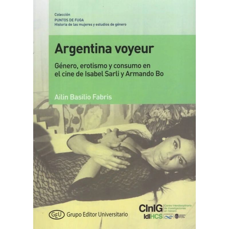 ARGENTINA VOYEUR - GENERO, EROTISMO Y CONSUMO EN EL CINE DE ISABEL SARLI Y ARMANDO BO (Nuevo)