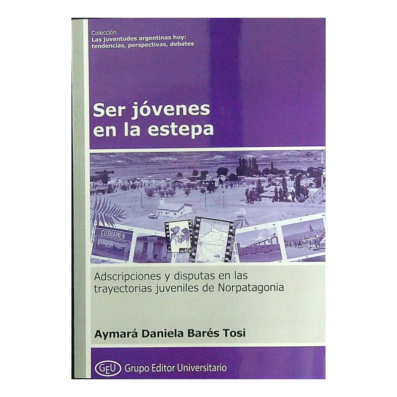 SER JOVENES EN LA ESTEPA. ADSCRIPCIONES Y DISPUTAS EN LAS TRAYECTORIAS JUVENILES DE NORPATAGONIA (Nuevo)