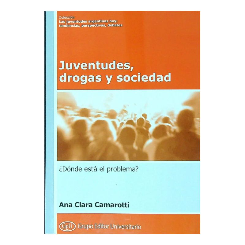 JUVENTUDES, DROGAS Y SOCIEDAD. DONDE ESTA EL PROBLEMA? (Nuevo)