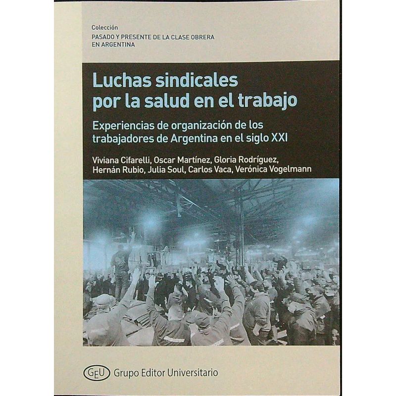LUCHAS SINDICALES POR LA SALUD EN EL TRABAJO - EXPERIENCIAS DE ORGANIZACION DE LOS TRABAJADORES DE ARGENTINA EN EL SIGLO XXI (Nuevo)