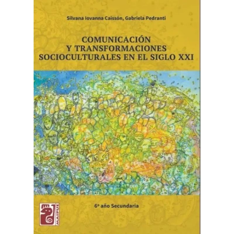 COMUNICACION Y TRANSFORMACIONES SOCIOCULTURALES EN EL SIGLO XXI - 6º AÑO SECUNDARIA - MAIPUE (Nuevo)