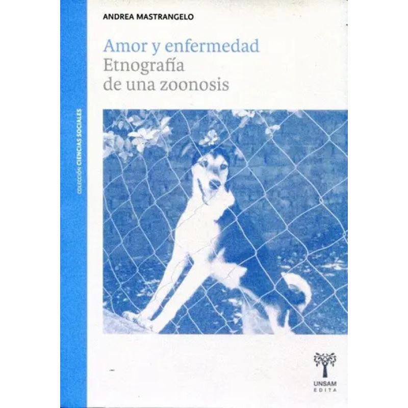 AMOR Y ENFERMEDAD. ETNOGRAFIA DE UNA ZOONOSIS (Nuevo)