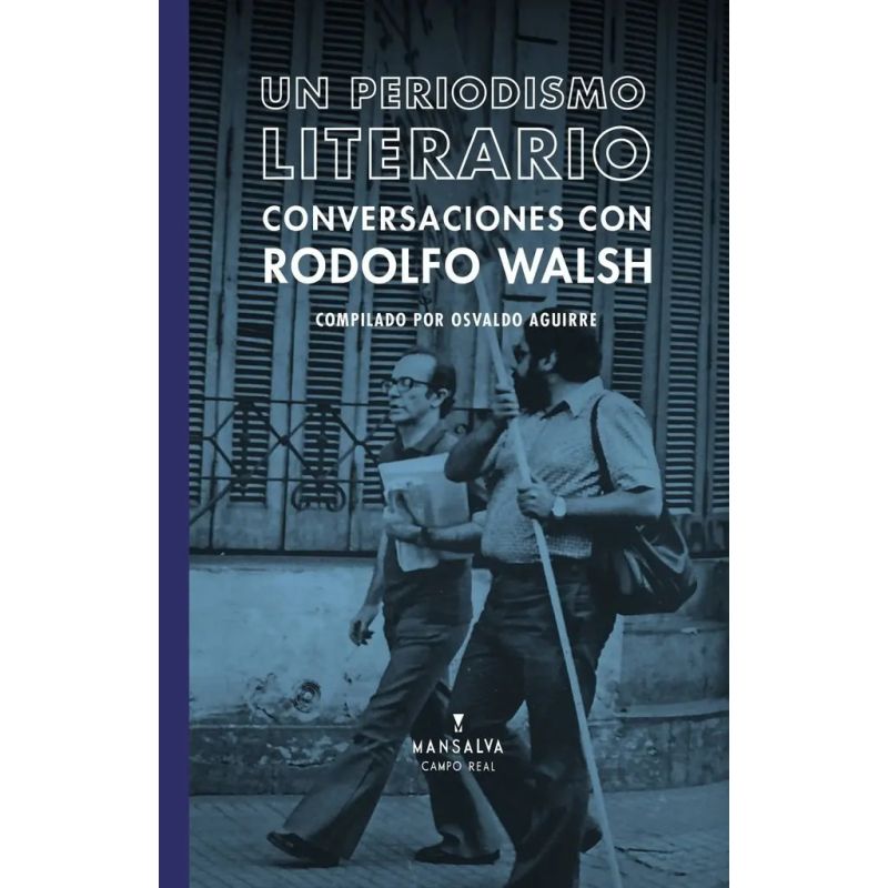 UN PERIODISMO LITERARIO - CONVERSACIONES CON RODOLFO WALSH (Nuevo)