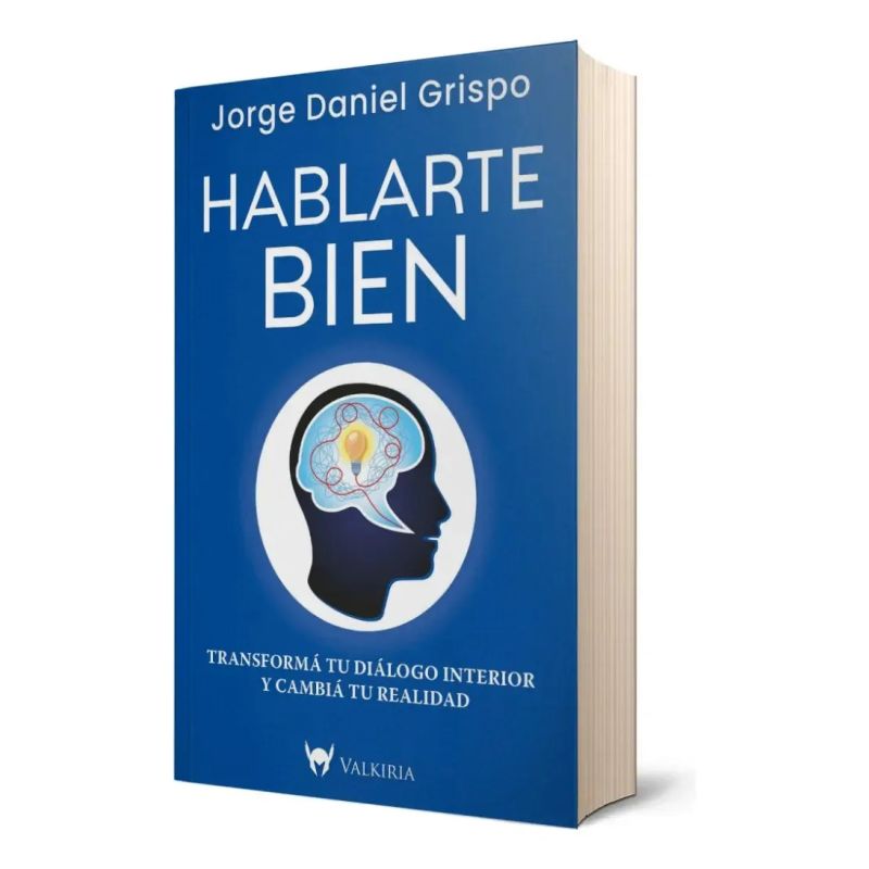 HABLARTE BIEN - TRANSFORMA TU DIALOGO INTERIOR Y CAMBIA TU REALIDAD (Nuevo) - Miniatura 2