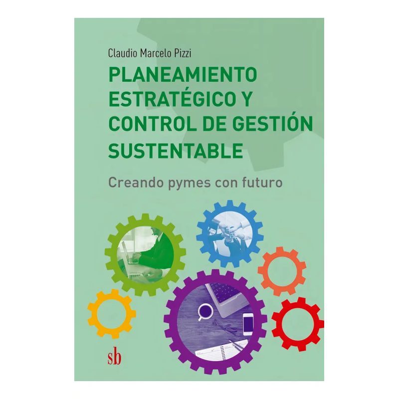PLANEAMIENTO ESTRATEGICO Y CONTROL DE GESTION SUSTENTABLE - CREANDO PYMES CON FUTURO (Nuevo)