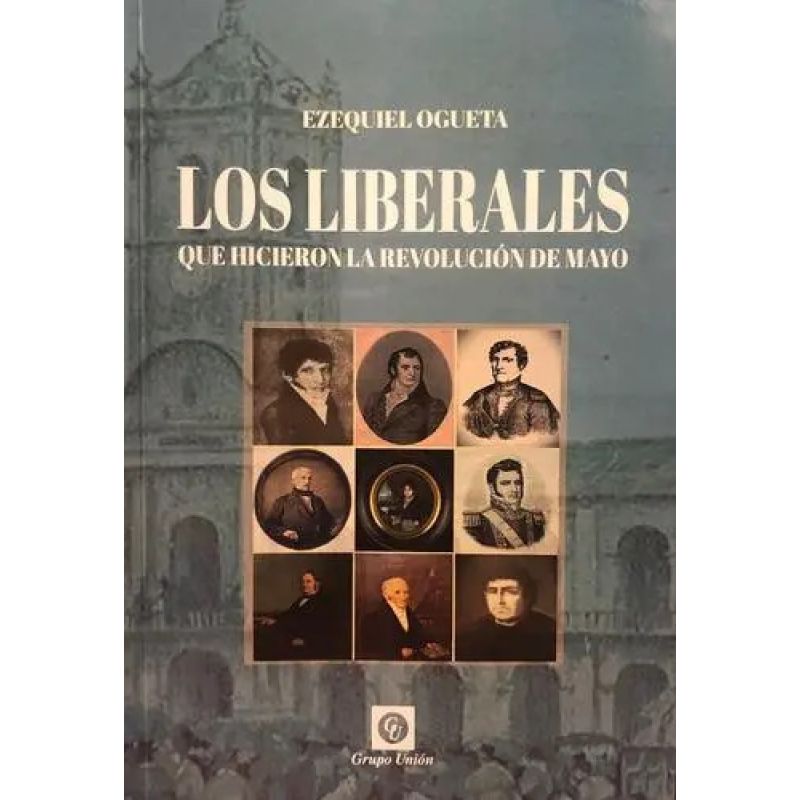 LIBERALES QUE HICIERON LA REVOLUCION DE MAYO, LOS (Nuevo)