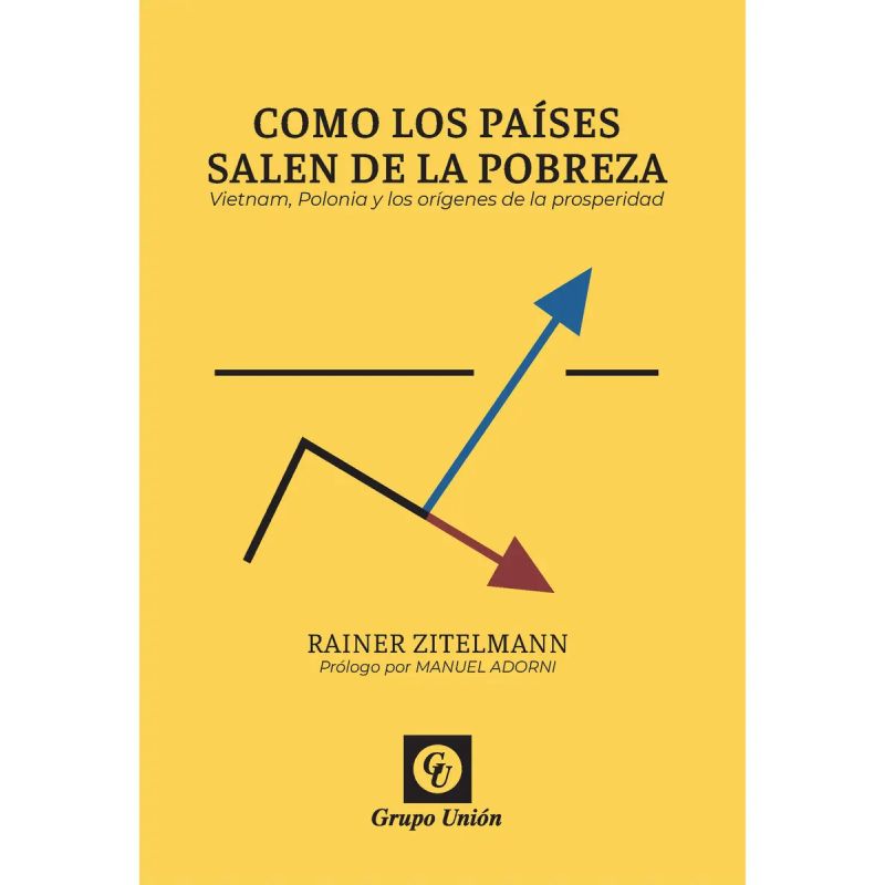 COMO LOS PAISES SALEN DE LA POBREZA - VIETNAM, POLONIA Y LOS ORIGENES DE LA PROSPERIDAD (Nuevo)