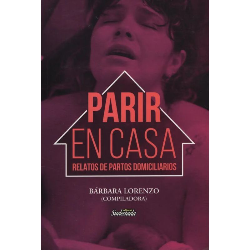 PARIR EN CASA - RELATOS DE PARTOS DOMICILIARIOS (Nuevo)