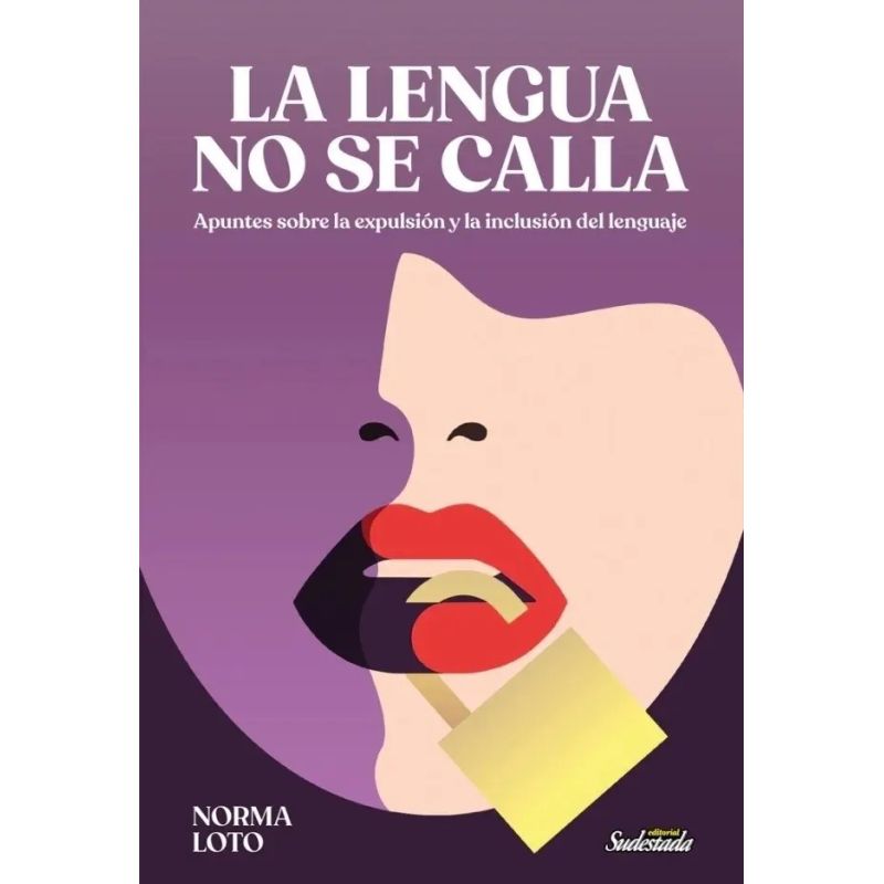 LENGUA NO SE CALLA, LA - APUNTES SOBRE LA EXPULSION Y LA INCLUSION DEL LENGUAJE (Nuevo)