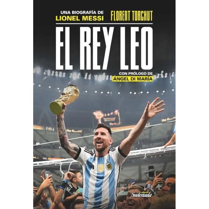 REY LEO, EL - UNA BIOGRAFIA DE LIONEL MESSI (Nuevo)