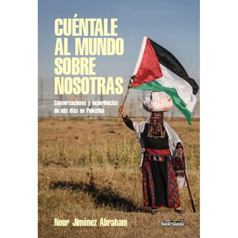 CUENTALE AL MUNDO SOBRE NOSOTRAS - CONVERSACIONES Y EXPERIENCIAS DE MIS DIAS EN PALESTINA (Nuevo)