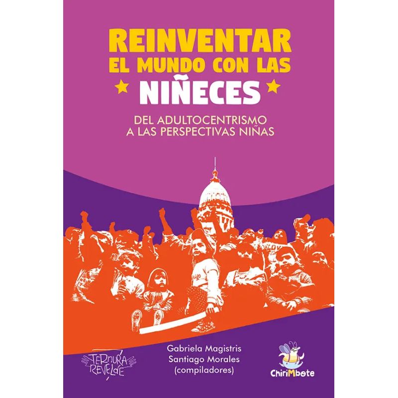 REINVENTAR EL MUNDO CON LAS NIÑECES - DEL ADULTOCENTRISMO A LAS PERSPECTIVAS NIÑAS (Nuevo)
