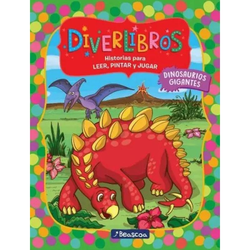 DIVERLIBROS - DINOSAURIOS GIGANTES - HISTORIAS PARA LEER, PINTAR Y JUGAR (Nuevo)