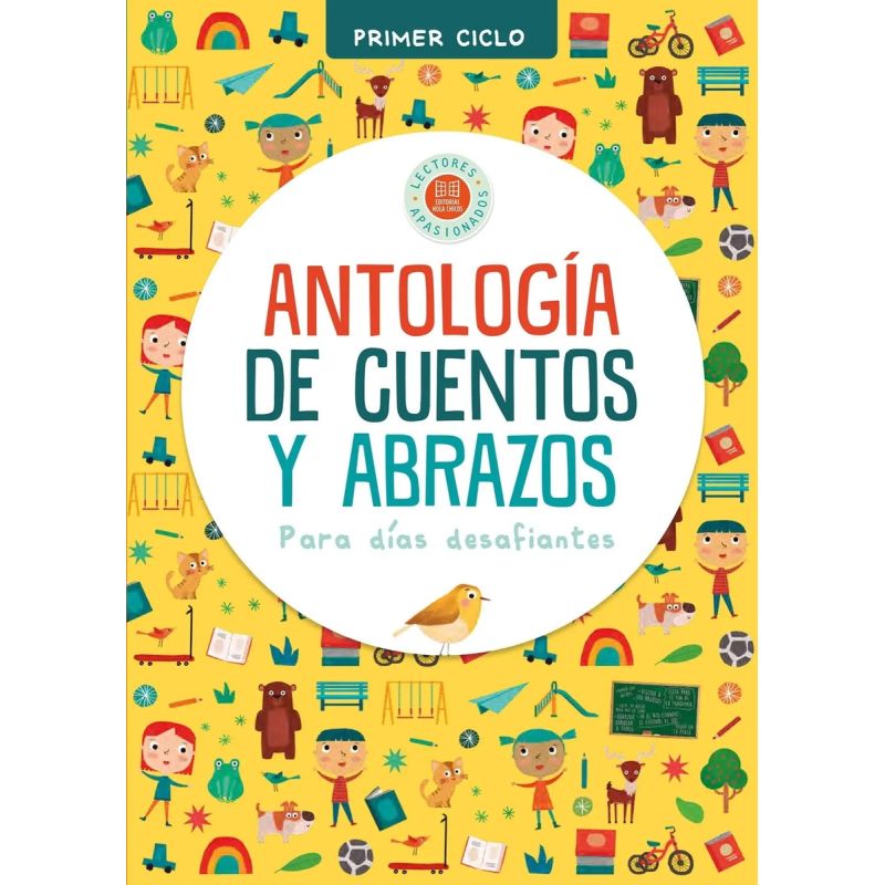 ANTOLOGIA DE CUENTOS Y ABRAZOS PARA DIAS DESAFIANTES - PRIMER CICLO (Nuevo)