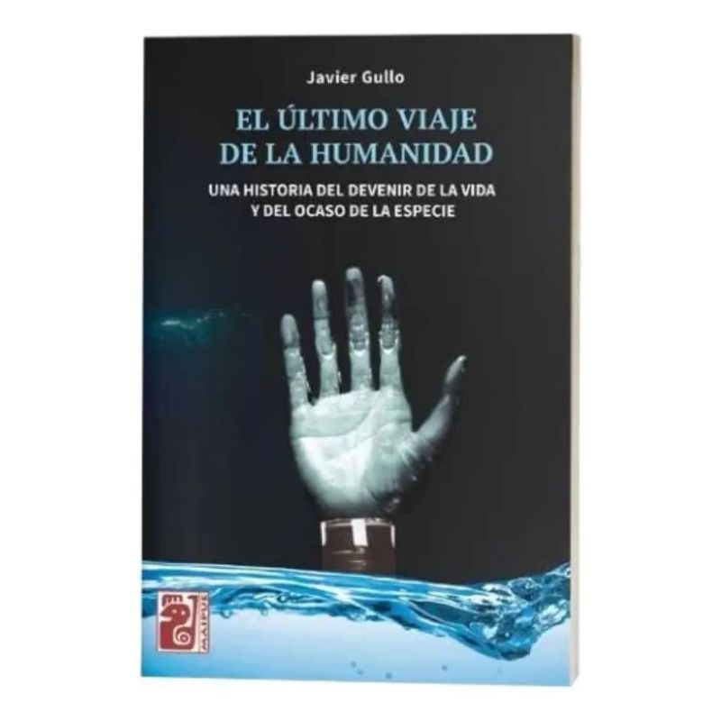 ULTIMO VIAJE DE LA HUMANIDAD, EL - UNA HISTORIA DEL DEVENIR DE LA VIDA Y DEL OCASO DE LA ESPECIE (Nuevo)