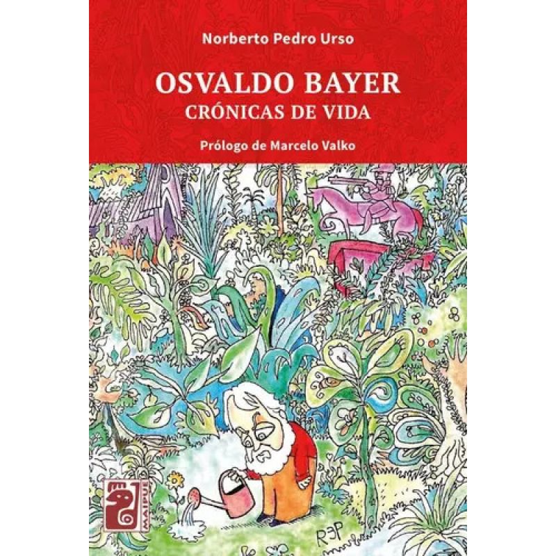 OSVALDO BAYER - CRONICAS DE VIDA (Nuevo)