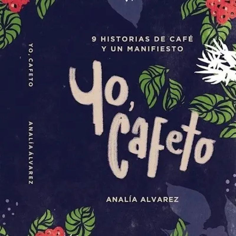 YO, CAFETO - 9 HISTORIAS DE CAFE Y UN MANIFIESTO (Nuevo)