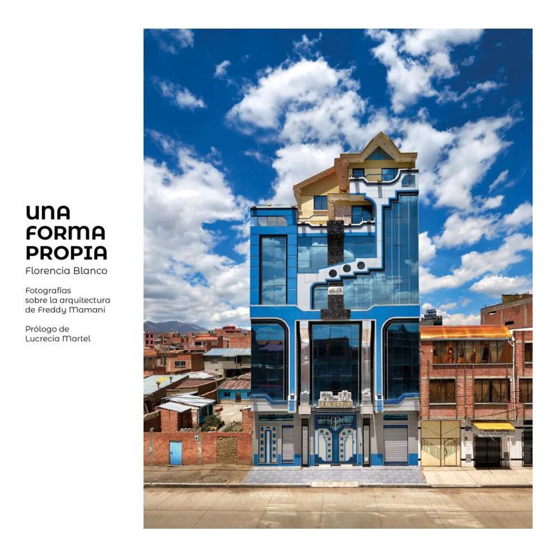 UNA FORMA PROPIA - FOTOGRAFIAS SOBRE LA ARQUITECTURA DE FREDDY MAMANI (Nuevo)