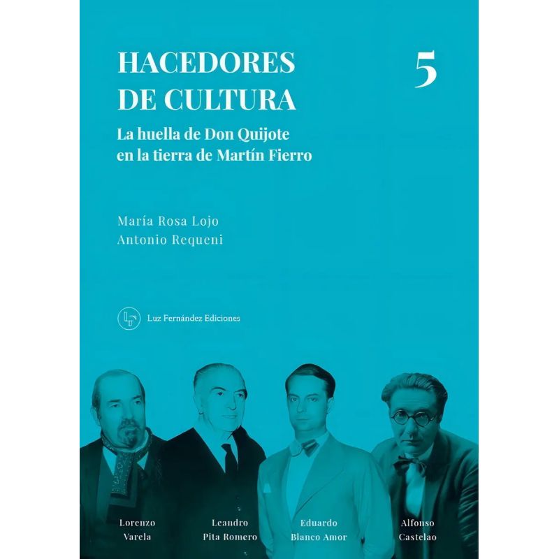 HACEDORES DE CULTURA 5 - LA HUELLA DE DON QUIJOTE EN LA TIERRA DE MARTIN FIERRO (Nuevo)