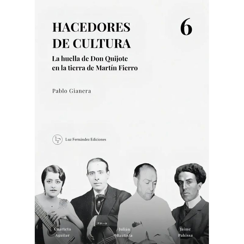 HACEDORES DE CULTURA 6 - LA HUELLA DE DON QUIJOTE EN LA TIERRA DE MARTIN FIERRO (Nuevo)