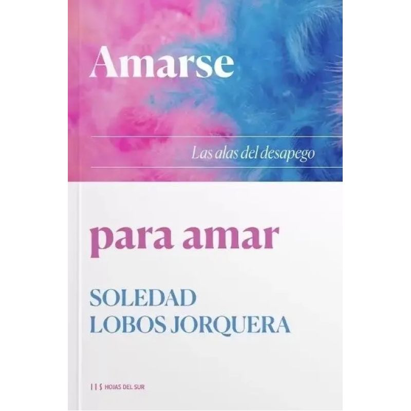 AMARSE PARA AMAR – LAS ALAS DEL DESAPEGO (Nuevo)