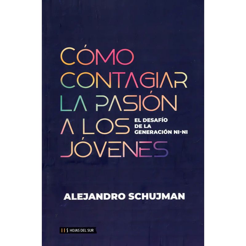 COMO CONTAGIAR LA PASION A LOS JOVENES - EL DESAFIO DE LA GENERACION NI NI (Nuevo)