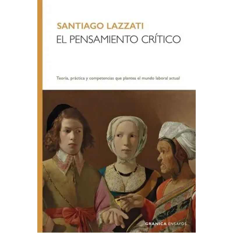 PENSAMIENTO CRITICO, EL - TEORIA, PRACTICA Y COMPETENCIAS QUE PLANTEA EL MUNDO LABORAL ACTUAL (Nuevo)