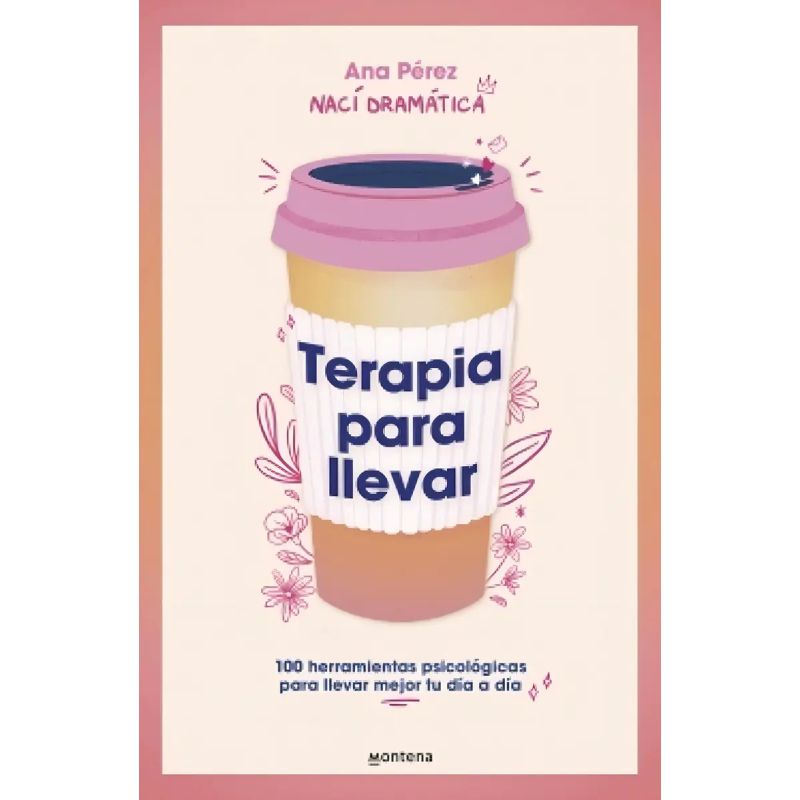 TERAPIA PARA LLEVAR - 100 HERRAMIENTAS PSICOLOGICAS PARA LLEVAR MEJOR TU DIA A DIA (Nuevo)