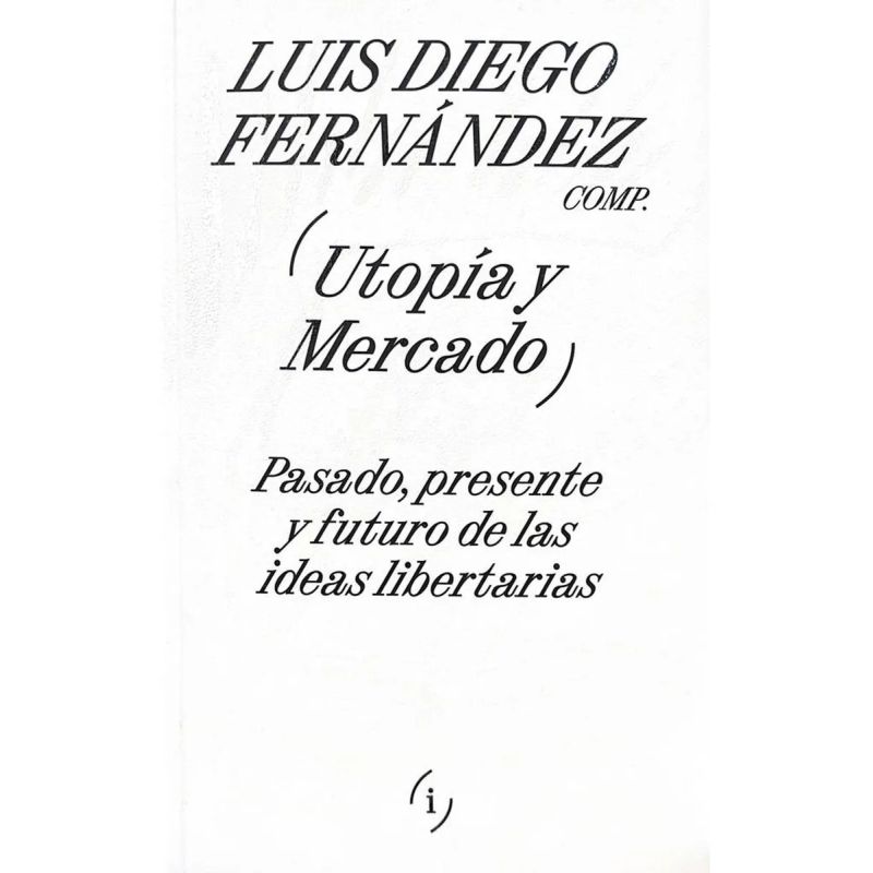 UTOPIA Y MERCADO - PASADO, PRESENTE Y FUTURO DE LAS IDEAS LIBERTARIAS (Nuevo) - Miniatura 2