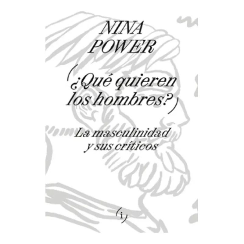 QUE QUIEREN LOS HOMBRES? - LA MASCULINIDAD Y SUS CRITICOS (Nuevo)