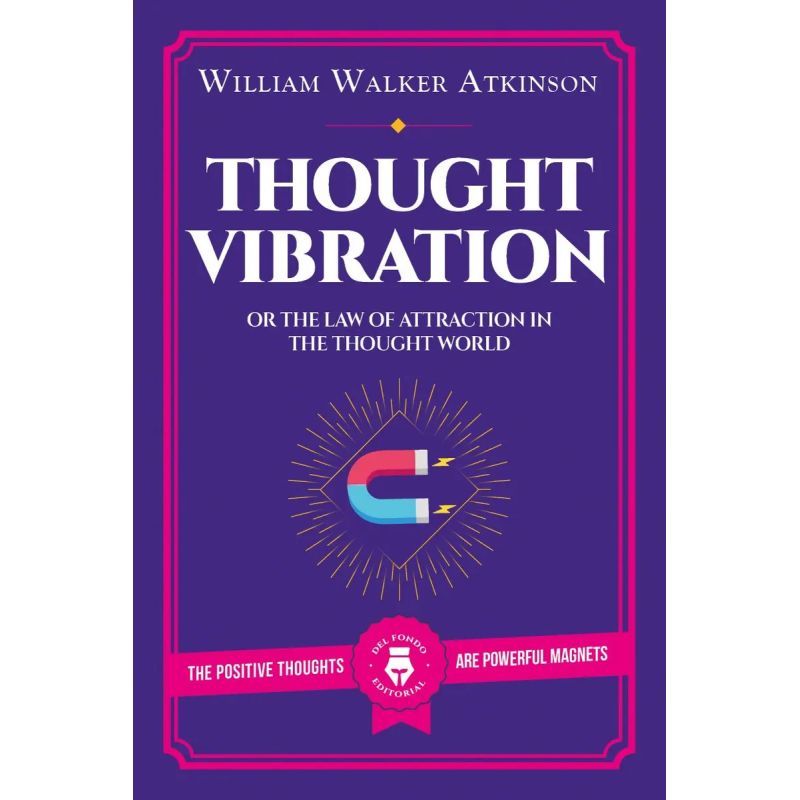 THOUGHT VIBRATION OR THE LAW OF ATTRACTION IN THE THOUGHT WORLD (Nuevo)